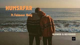 HUMSAFAR  TAIMOUR BAIG  Prod Cosololo slowedreverb [upl. by Ezitram]