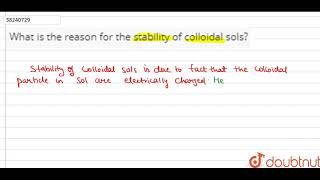 What is the reason for the stability of colloidal sols [upl. by Elizabeth213]