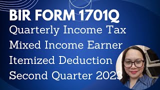 BIR FORM 1701Q QUARTERLY INCOME TAX FOR MIXED INCOME EARNER ITEMIZED DEDUCTION Second Quarter 2023 [upl. by Atterrol]