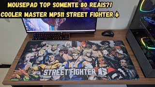 Mousepad Cooler Master MP511 Street Fighter 6  Unboxing e primeiras impressões [upl. by Amadus]