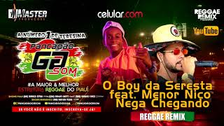 O Boy da Seresta feat Menor Nico  Nega Chegando Reggae Remix 2021 MASTERPRODUÇÕESREGGAEREMIX [upl. by Briney]