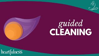 Guided cleaning by Heartfulness  Let go of impurities amp complexities  Simple Heartfulness Practice [upl. by Peggie807]