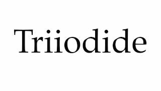 How to Pronounce Triiodide [upl. by Graves817]