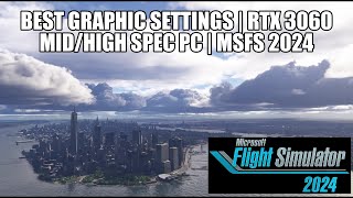 MSFS 2024 Best Graphics Settings for MidHigh Spec PC  RTX 3060 [upl. by Neile]