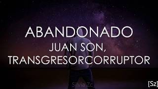 Juan Son Transgresorcorruptor  Abandonado Letra [upl. by Annirtak]