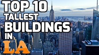 Top 10 Tallest Buildings in LOS ANGELES 2012 [upl. by Eibba914]