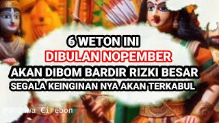 6 WETON INI DIBULAN NOPEMBER AKAN DIBOMBARDIR RIZKI BESAR ‼️ Ramalan Primbon Jawa [upl. by Lynnea]