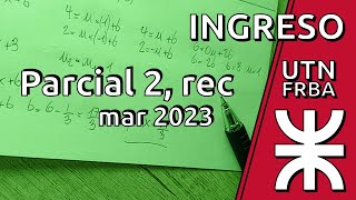 Ejercicio 3 Ingreso UTN FRBA 2do parcial recuperatorio marzo 2023 Tema 2 [upl. by Rianna]