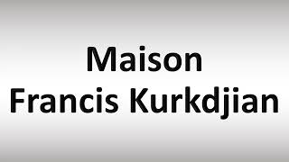 How to Pronounce Maison Francis Kurkdjian [upl. by Petes813]