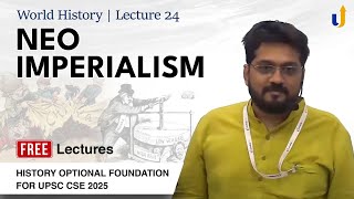 World History Lecture 24 NeoImperialism 🔴History Optional Foundation 2025 LevelUpIAS [upl. by Ecaidnac]