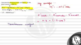 Calculate the maximum work and \\\\log \\mathrmK\\mathrmc\\ for the given reaction at \ [upl. by Nylinej30]