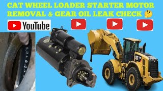 Cat Wheel Loader Starter Motor Removal  Gear oil Leak amp Self Motor Paking Replacement😱🤔 [upl. by Salvucci]