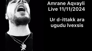 Amrane Aqvayli RK Live 11112024  Ur dittakk ara ugudu lvexsis [upl. by Irrep]