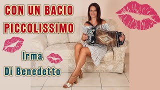 CON UN BACIO PICCOLISSIMO Live IRMA DI BENEDETTO  Organetto Abruzzese Accordion [upl. by Browne33]