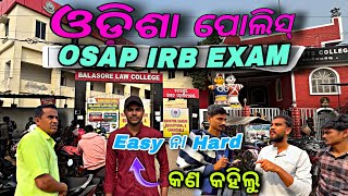 OSAP IRB EXAM Analysis  କେମିତି Question ଆସିଥିଲା❓ Odisha Police Exam Analysis ❗ [upl. by Kcireddor]