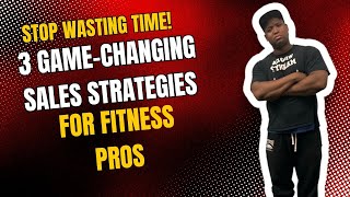 STOP Wasting Time Focus on These 3 Sales Strategies for Fitness Reps [upl. by Aicala890]