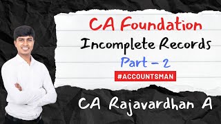 Incomplete Records  Part 2  CA Foundation Fast Track Batch  CA Rajavardhan A  AccountsMan [upl. by Isidora]