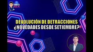 DEVOLUCIÓN DE DETRACCIONES ¿NOVEDADES DESDE SETIEMBRE  TRIBUTAFACIL [upl. by Dorrehs]