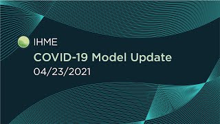 IHME  New COVID19 Projections April 23 2021 [upl. by Yatnoed]