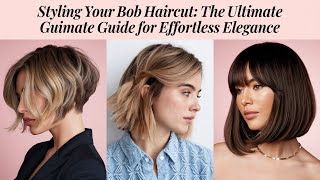 Styling Your Bob Haircut The Ultimate Guide for Effortless Elegance [upl. by Crelin]