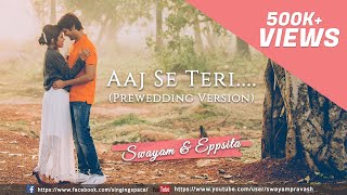 Aaj Se Teri  Padman  Pre Wedding Cover  Swayam amp Eppsita [upl. by Paugh]