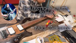 Majestic Majesty Guitar Build  Part Thirteen [upl. by Iturk]