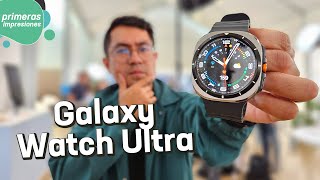 Samsung Galaxy Watch Ultra y Watch7  Primeras impresiones [upl. by Goat]