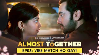 Almost Together  EP 03 Vibe Match Ho Gayi  New Series  The Timeliners [upl. by Ennovi]