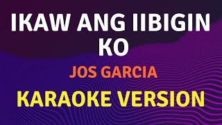 IKAW ANG IIBIGIN KO  Jos Garcia  Karaoke song with lyrics [upl. by Salli]