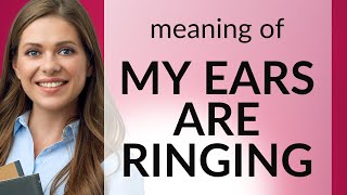 Understanding quotMy Ears Are Ringingquot A Dive into English Idioms [upl. by Ihel]