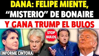 FELIPE GONZÁLEZ SE UNE A LOS BULOS DE LA DANA quotMISTERIOquot DE BONAIRE Y GANA TRUMP EL BULOS Cintora [upl. by Einna204]