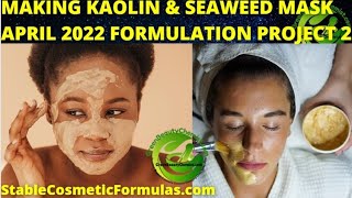 MAKING KAOLIN CLAY amp SEAWEED DETOX FACE MASK APRIL 2022 FORMULATION PROJECT 2 FORMULATE WITH ME 3 [upl. by Daas391]