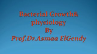 Microbiology 1  Lec 2  Bacterial Growth and Physiology [upl. by Enelad]