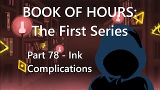 BOOK OF HOURS The First Series  Part 78 Ink Complications [upl. by Errehs]