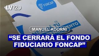 MANUEL ADORNI quotSE CERRARÁ EL FONDO FIDUCIARIO FONCAPquot [upl. by Petite]