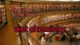 What does wet chemistry mean [upl. by Cutler158]