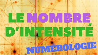 LE NOMBRE INTENSITÉ NUMÉROLOGIE [upl. by Irbmac94]