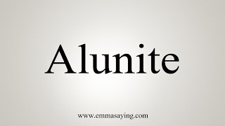 How To Say Alunite [upl. by Nerral480]