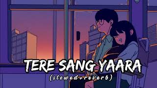 Tere Sang Yaara SlowedReverb Atif Aslam  Rustom  SV Lofi [upl. by Eocsor96]