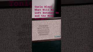 Carla Bley  What Will Be Left Between Us and the Moon Tonight carlabley [upl. by Pazit]