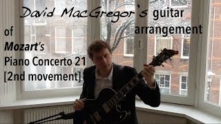 Mozarts Piano Concerto 21 2nd movement – Arranged for Solo Guitar by David MacGregor [upl. by Rainer]