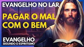 PAGAR O MAL COM O BEM  Evangelho no Lar Virtual [upl. by Kellie908]