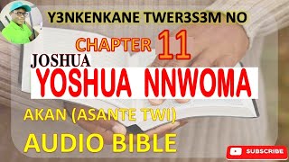 📖✨ JOSHUA CHAPTER 11 IN ASANTE TWI AKAN AUDIO BIBLE 🎧 [upl. by Woodman]