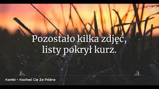 Kombi  Kochać Cię Za Późno Lyrics  Tekst [upl. by Solnit]