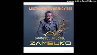 OBERT CHARI ZAMBUKO ALBUM 2023 MIXTAPE BY DJ BRENCY BEE MANANGA 26751453858 [upl. by Linell855]