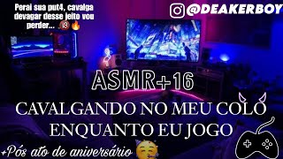 Asmr 16  no colo do Namorad0 enquanto joga Descrição  Pós ato 🎉🥳 [upl. by Kolnos610]