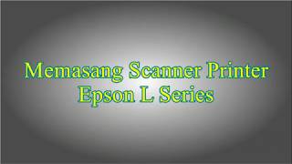 Memasang Scanner Printer Epson L360 atau L210 amp 220 [upl. by Traweek119]