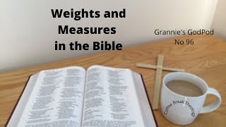 Grannies GodPod No 96 Weights amp Measures in the Bible [upl. by Ahsielat]