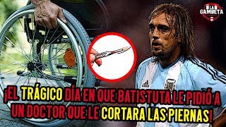 El trágico día en que Batistuta le pidió a un doctor que le cortara las piernas [upl. by Amehsyt]