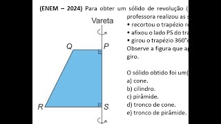 ENEM – 2024 Para obter um sólido de revolução rotação de 360° em torno de um eixo fixo uma [upl. by Hinman]